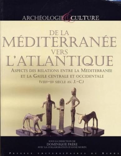 Stock image for De la Mditerrane vers l'Atlantique : Aspects des relations entre la Mditerrane et la Gaule centrale et occidentale (VIIIe-IIe sicle av J-C) for sale by Revaluation Books