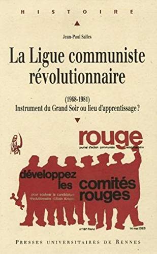 9782753501942: LIGUE COMMUNISTE REVOLUTIONNAIRE 1968-1981. INSTRUMENT DU GRAND SOIR OU LIEU D A: Instrument du Grand Soir ou lieu d'apprentissage ?