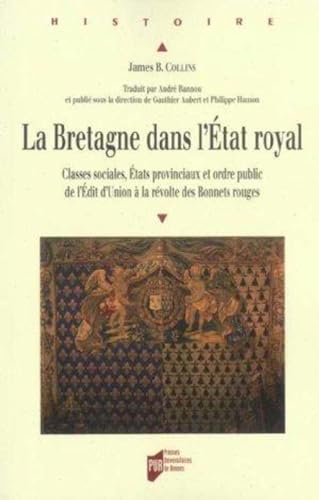 9782753502338: La Bretagne dans l'Etat royal: Classes sociales, Etats provinciaux et ordre public de l'Edit d'Union  la Rvolte des bonnets rouges