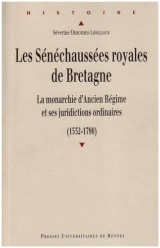 Beispielbild fr Les Snchausses Royales De Bretagne : La Monarchie D'ancien Rgime Et Ses Juridictions Ordinaires zum Verkauf von RECYCLIVRE