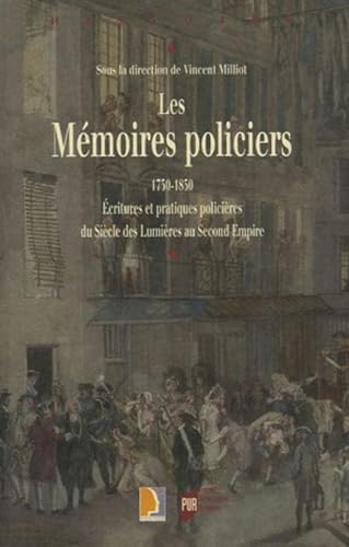 Beispielbild fr Les Mmoires policiers, 1750-1850 : Ecritures et pratiques policires du Sicle des Lumires au Second Empire zum Verkauf von Revaluation Books