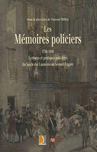 Stock image for Les Mmoires policiers, 1750-1850 : Ecritures et pratiques policires du Sicle des Lumires au Second Empire for sale by Revaluation Books