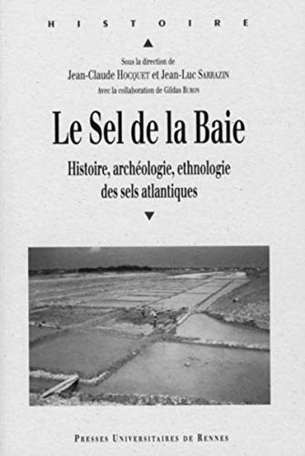 SEL DE LA BAIE. LES SELS ATLANTIQUES. Histoire ARCHEOLOGIE ETHNOLOGIE (9782753502765) by PUR