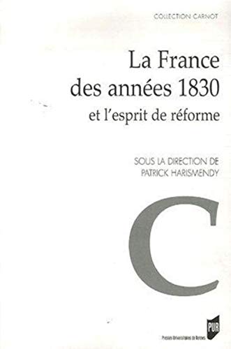 Beispielbild fr La France des annes 1830 et l'esprit de rforme : Actes du colloque de Rennes (6-7 octobre 2005) zum Verkauf von Revaluation Books