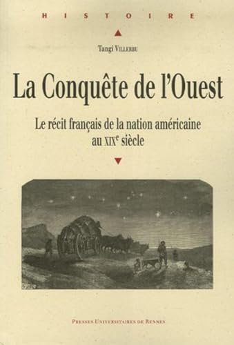 Beispielbild fr La Conqute de l ' Ouest. Le Rcit Franais de la Nation Amricaine au XIX  Sicle. zum Verkauf von Plurabelle Books Ltd