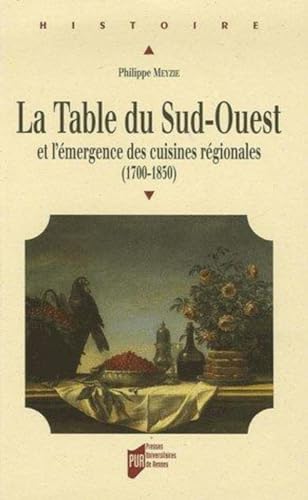 Beispielbild fr TABLE DU SUD-OUEST ET L'EMERGENCE DES CUISINES 1700-1850 zum Verkauf von Librairie La Canopee. Inc.