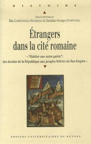 Stock image for Etrangers dans la cit romaine : Actes du Colloque de Valenciennes (14-15 octobre 2005) Habiter une autre patrie : des incolae de la Rpublique aux peuples fdrs du Bas-Empire Christian-Georges Schwentzel; Claire Hasenohr; Jean-Louis Podvin; Gianluca Soricelli; Njat Brahmi; Germaine Leman-Delerive; Alain Jacques; Marie-Pierre Terrien; Collectif and Rita Compatangelo-Soussignan for sale by Bloody Bulga