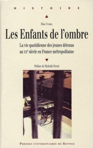 Beispielbild fr Les enfants de l'ombre : La vie quotidienne des jeunes dtenus au XXe sicle en France mtropolitaine zum Verkauf von Revaluation Books