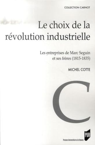 9782753504769: Le choix de la rvolution industrielle: Les entreprises de Marc Seguin et de ses frres (1815-1835)