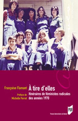 Stock image for A tire d'elles : Itinraires de fministes radicales des annes 1970 for sale by Ammareal