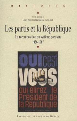 Beispielbild fr Les partis et la Rpublique : La recomposition du systme partisan 1956-1967 zum Verkauf von Revaluation Books