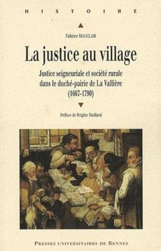 Beispielbild fr La justice au village : Justice seigneuriale et socit rurale dans le duch-pairie de La Vallire (1667-1790) zum Verkauf von Revaluation Books