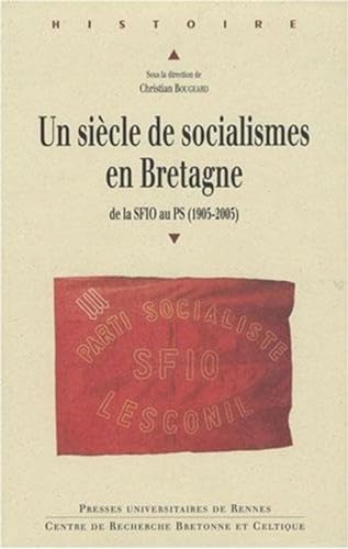 Beispielbild fr Un sicle de socialisme en Bretagne : De la SFIO au PS (1905-2005) zum Verkauf von Librairie Le Lieu Bleu Paris