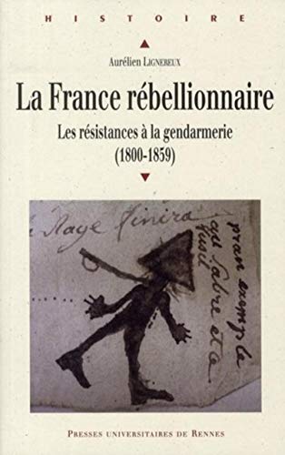 Beispielbild fr La France rbellionnaire. Les rsistances  la gendarmerie (1800-1859). zum Verkauf von Librairie Le Trait d'Union sarl.