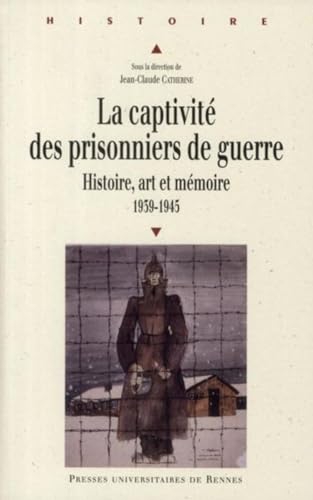 Stock image for La captivit des prisonniers de guerre (1939-1945) : Histoire, art et mmoire, Pour une approche europenne for sale by Revaluation Books