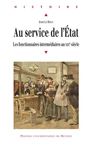 Beispielbild fr Au service de l'Etat : Les fonctionnaires intermdiaires au XIXe sicle zum Verkauf von Revaluation Books