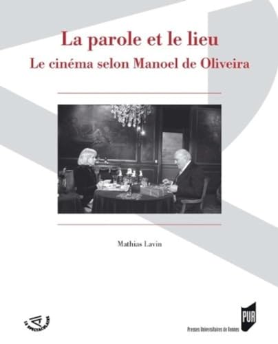 9782753506374: La parole et le lieu: Le cinma selon Manoel de Oliveira