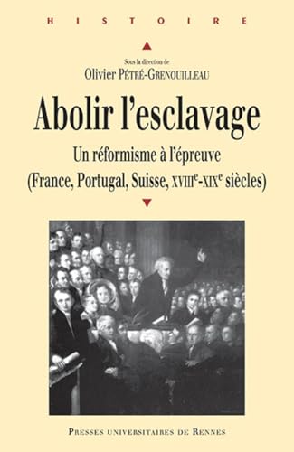 Beispielbild fr Abolir l'esclavage : Un rformisme  l'preuve (France, Portugal, suisse, XVIIIe-XIXe sicles) zum Verkauf von Revaluation Books