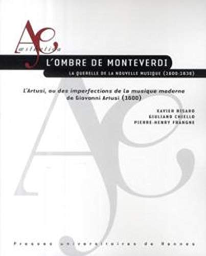 Stock image for L'ombre de Monteverdi : La querelle de la nouvelle musique (1600-1638) - L'Artusi, ou des imperfections de la musique moderne de Giovanni Artusi (1600) for sale by Revaluation Books