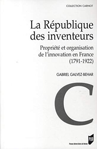 9782753506954: La Rpublique des inventeurs: Proprit et organisation de l'innovation en France (1791-1922) (Carnot)