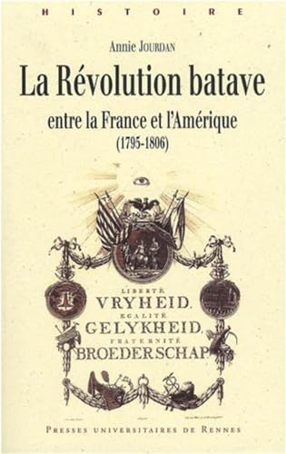 9782753507029: La Rvolution batave: Entre la France et l'Amrique (1795-1806)