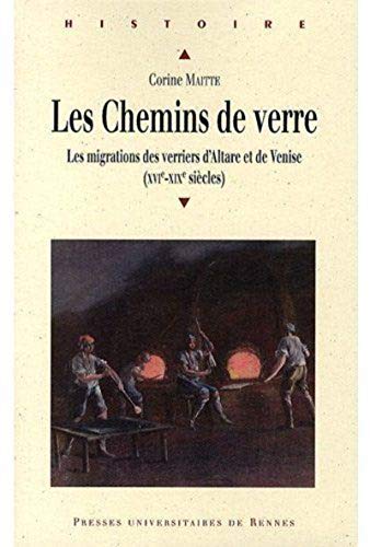 Beispielbild fr LES CHEMINS DE VERRE ; LES MIGRATIONS DES VERRIERS D'ALTARE ET DE VENISE (XVIE-XIXE SIECLES) zum Verkauf von Moe's Books