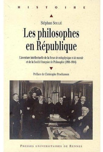 9782753507562: Les philosophes en Rpublique: L'aventure intellectuelle de la Revue de mtaphysique et de morale et de la Socit franaise de Philosophie (1891-1914)