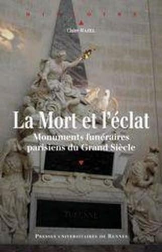 Beispielbild fr La mort et l'eclat Monuments funeraires parisiens du Grand Siecle zum Verkauf von Librairie La Canopee. Inc.