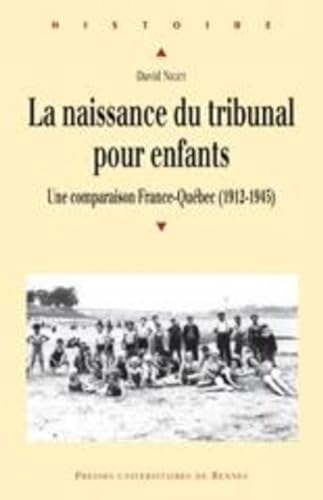 La naissance du tribunal pour enfants. Une comparaison France Quebec 1912 1945