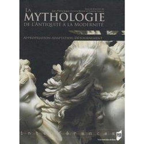 Imagen de archivo de La mythologie de l'Antiquit  la Modernit : Appropriation, Adaptation, Dtournement a la venta por Revaluation Books