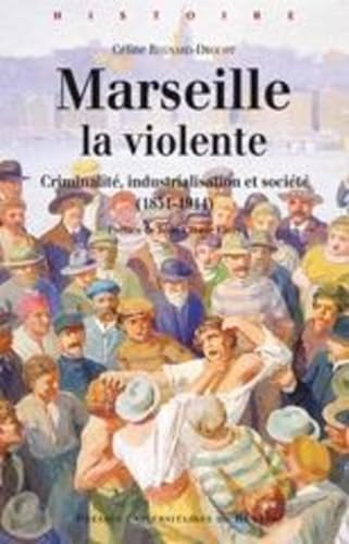 9782753508873: MARSEILLE LA VIOLENTE: Criminalit, industrialisation et socit (1851-1914)