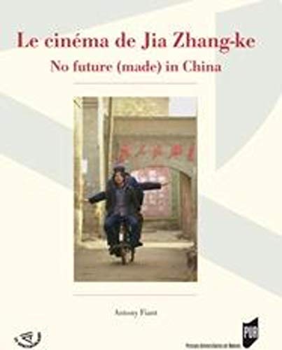 Beispielbild fr Le cinma de Jia Zhang-ke : No future (made) in China zum Verkauf von Revaluation Books