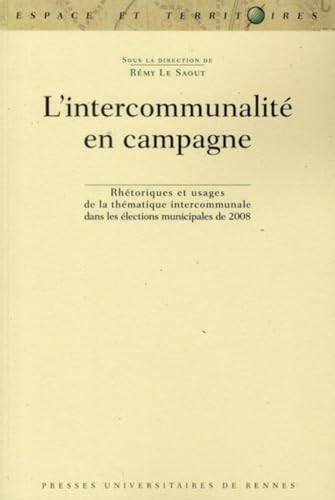 9782753509672: L'intercommunalit en campagne: Rhtoriques et usages de la thmatique intercommunale dans les lections municipales de 2008 (Espace et Territoires)