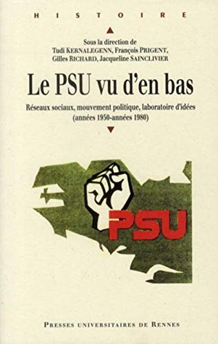Beispielbild fr Le PSU vu d'en bas : Rseaux sociaux, politique, laboratoire d'ides (annes 1950-annes 1980) zum Verkauf von Revaluation Books