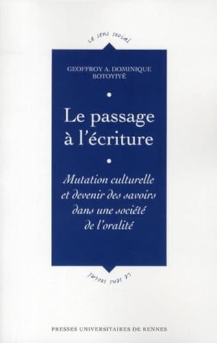 Beispielbild fr Le passage  l'criture : mutation culturelle et devenir des savoirs dans une socit de l'oralit Geoffroy A. Dominique Botoyiy prface Pierre-Philippe Rey zum Verkauf von Atticus Books