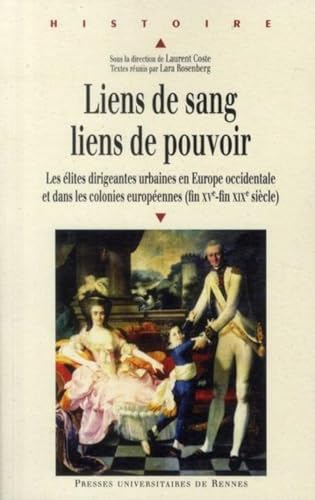 Beispielbild fr Liens de sang, liens de pouvoir : Les lites dirigeantes urbaines en Europe occidentale et dans les colonies europennes (fin XVe-fin XIXe sicle) zum Verkauf von Revaluation Books