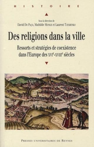 Des religions dans la ville : ressorts et strategies de coexistence dans l'Europe des XVIe-XVIIIe...