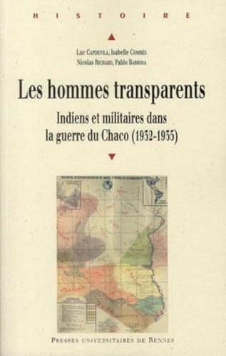 Beispielbild fr Les hommes transparents : Indiens et militaires dans la guerre du Chaco (1932-1935) zum Verkauf von Revaluation Books