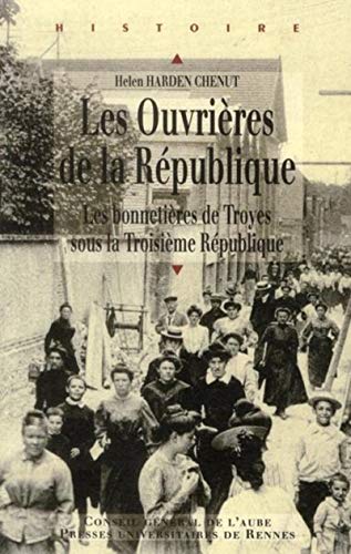 Beispielbild fr Les Ouvrires De La Rpublique : Les Bonnetires De Troyes Sous La Troisime Rpublique zum Verkauf von RECYCLIVRE