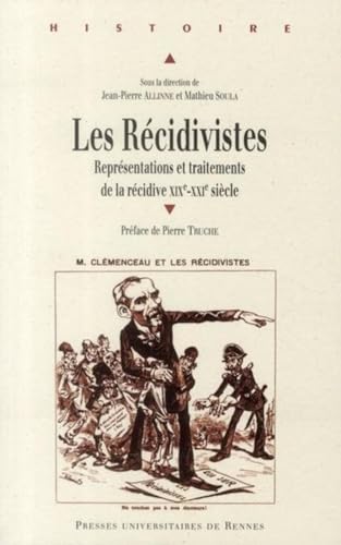 Les recidivistes representations et traitements de la recidive XIXe XXIe siecles actes du colloqu...