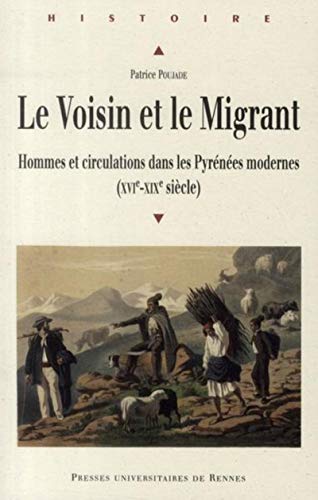 Beispielbild fr Le Voisin et le Migrant : Hommes et circulations dans les Pyrnes modernes (XVIe-XIXe sicle) zum Verkauf von Revaluation Books