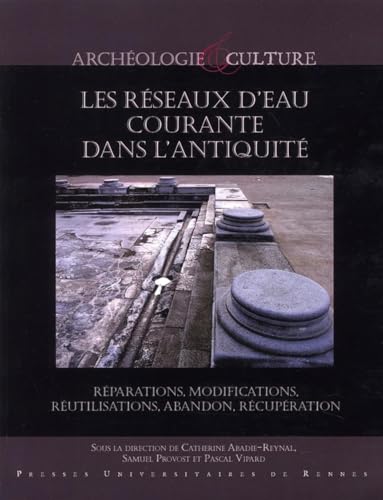 Beispielbild fr Les rseaux d'eau courante dans l'Antiquit : rparations, modifications, rutilisations, abandon, rcupration. Collection : Archologie et culture. zum Verkauf von AUSONE