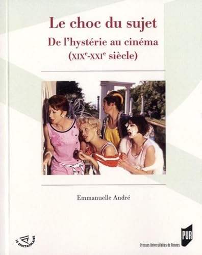 Le choc du sujet De l'hysterie au cinema XIXe XXIe siecle