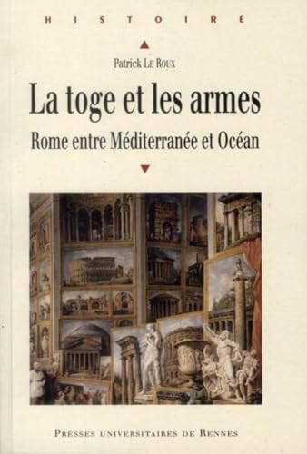 La toge et les armes Rome entre Mediterranee et Ocean