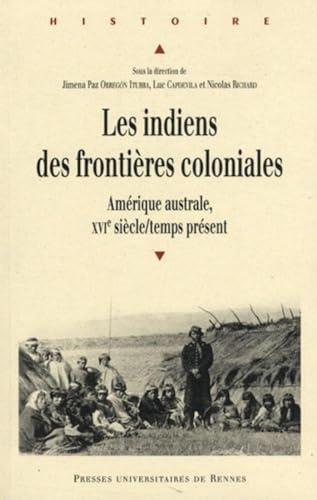9782753514324: Les indiens des frontires coloniales: Amrique australe, XVIe sicle/temps prsent