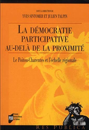 9782753514485: La dmocratie participative au-del de la proximit: Le Poitou-Charentes et l'chelle rgionale
