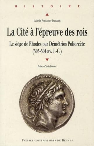 La Cite a l'Epreuve des Rois: Le Siege de Rhodes par Demetrios Poliorcete (305-304 av.J.-C.)
