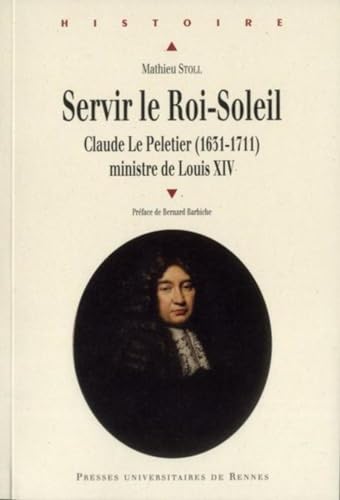 Servir le Roi Soleil Claude Le Peletier 1631 1711 ministre de Louis XIV