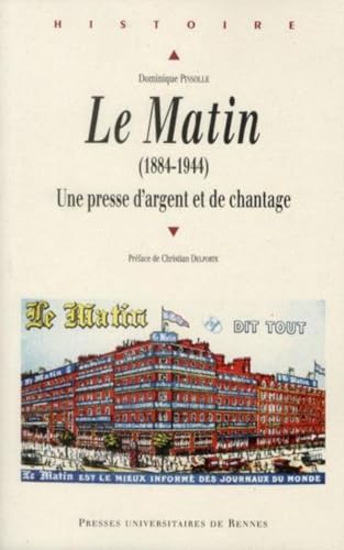 Beispielbild fr Le Matin (1884-1944) : Une presse d'argent et de chantage zum Verkauf von medimops