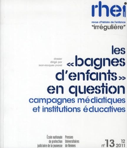 RHEI Revue d'histoire de l'enfance irreguliere No 13 Les bagnes d'enfants en question campagnes m...